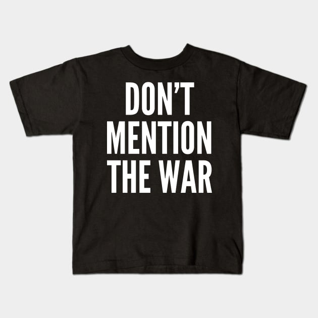 Don't Mention The War Kids T-Shirt by PatelUmad